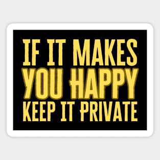 If It Makes You Happy Keep It Private Magnet